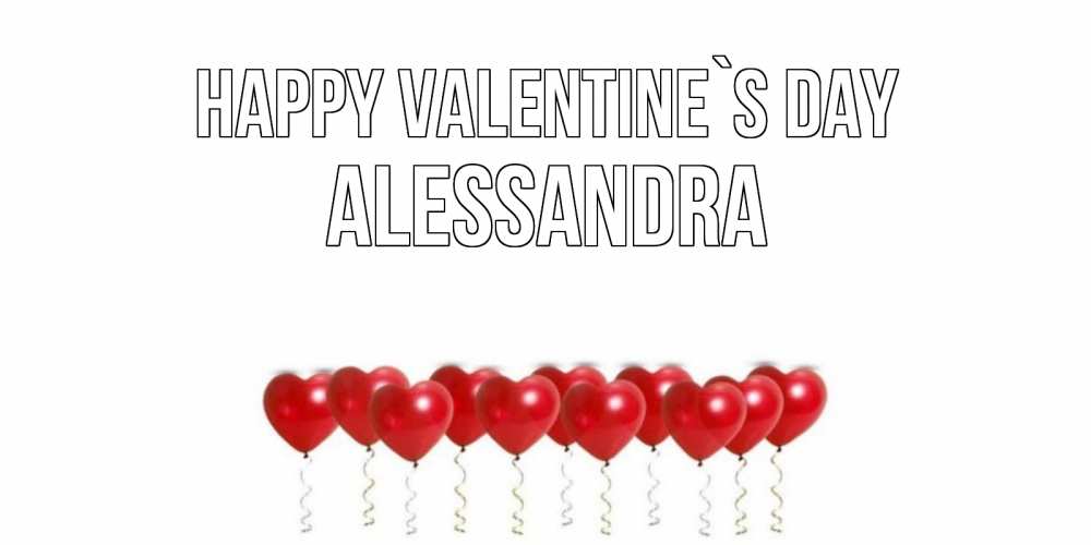 Greetings card с именем, Alessandra Happy Valentine`s Day Поздравляю с днем всех влюбленных тебя моя родная Greetings with text for free download 